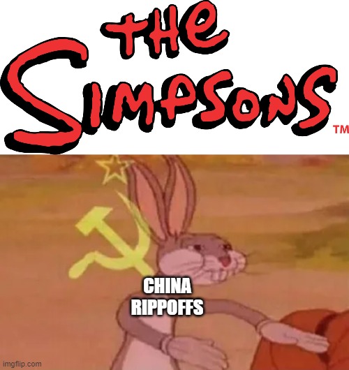 china moment | CHINA RIPPOFFS | image tagged in the simpsons logo,bugs bunny communist | made w/ Imgflip meme maker