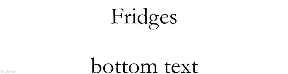 not towards anyone specific I just feel like being outta pocket. I'm bored | Fridges; bottom text | made w/ Imgflip meme maker