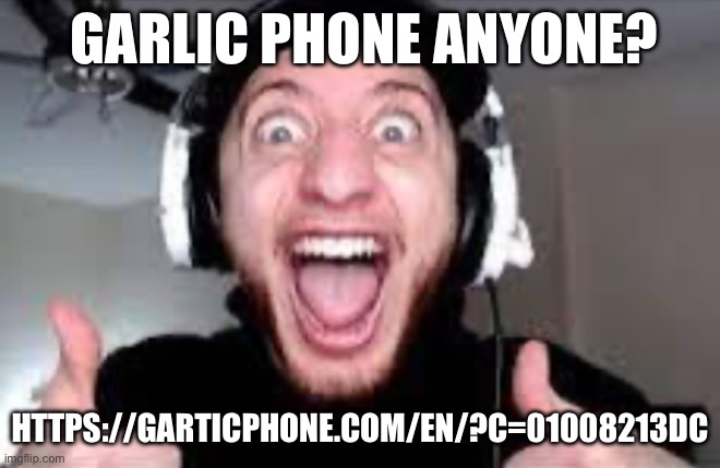 Wubbzy thumbs up | GARLIC PHONE ANYONE? HTTPS://GARTICPHONE.COM/EN/?C=01008213DC | image tagged in wubbzy thumbs up | made w/ Imgflip meme maker