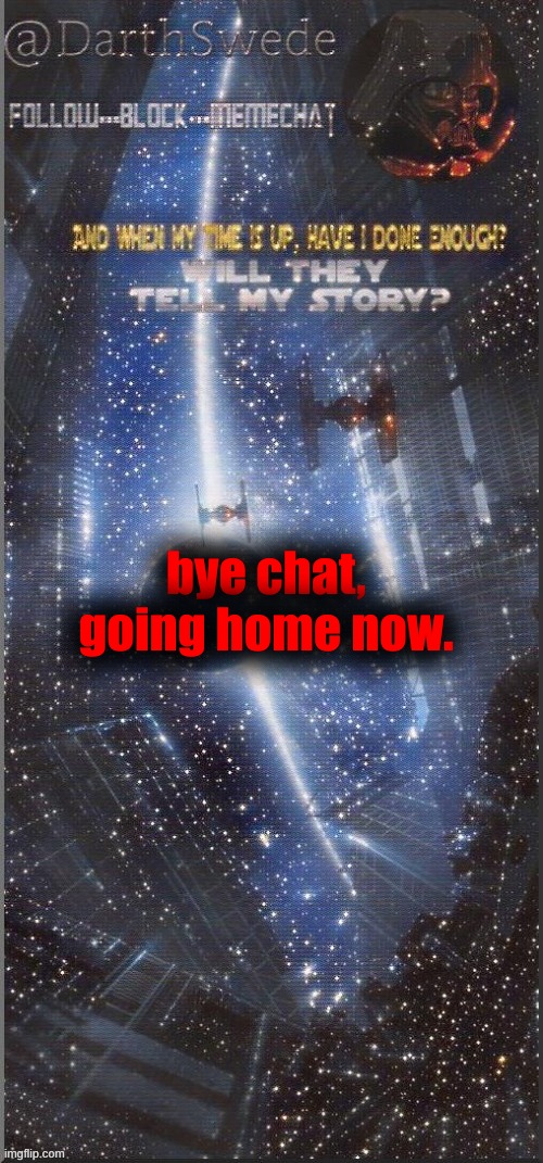 DarthSwede announcement template | bye chat,
going home now. | image tagged in darthswede announcement template new | made w/ Imgflip meme maker