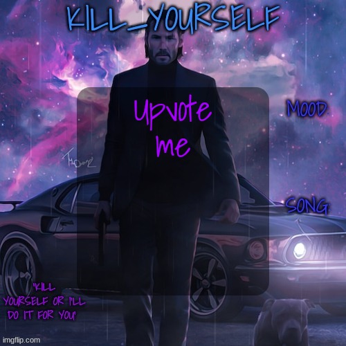 https://imgflip.com/i/8jwhk0?nerp=1710950597#com30594890 | Upvote me | image tagged in kill_yourself john wick template | made w/ Imgflip meme maker