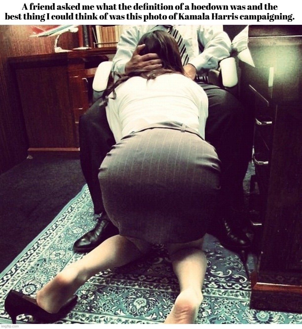 Kamala Harris Audition for the Oral Office | image tagged in hoedown,kamala harris,heels up harris,blowjob,oral office,oral sex | made w/ Imgflip meme maker