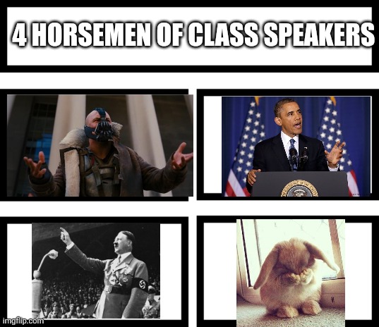 Which one are you? I'm 3 | 4 HORSEMEN OF CLASS SPEAKERS | image tagged in 4 horsemen of | made w/ Imgflip meme maker