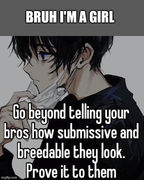 BRUH I'M A GIRL | made w/ Imgflip meme maker