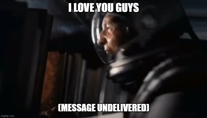 I LOVE YOU GUYS; (MESSAGE UNDELIVERED) | made w/ Imgflip meme maker