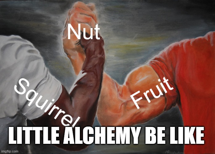 Epic Handshake Meme | Nut; Fruit; Squirrel; LITTLE ALCHEMY BE LIKE | image tagged in memes,epic handshake | made w/ Imgflip meme maker
