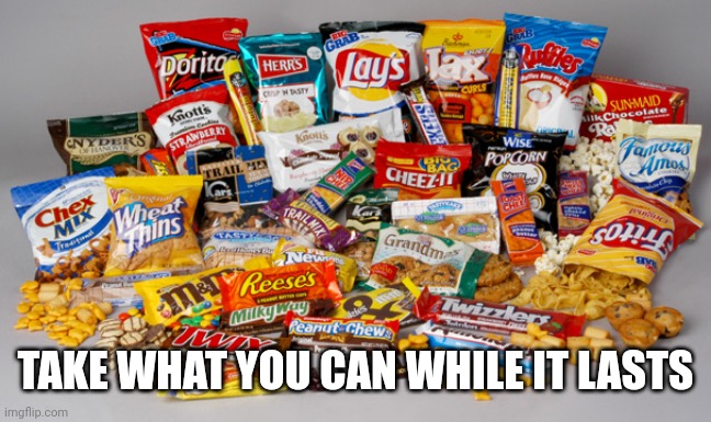 Only two snacks and a drink per person | TAKE WHAT YOU CAN WHILE IT LASTS | image tagged in snacks,party,fun,celebrate | made w/ Imgflip meme maker