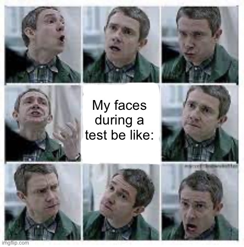 My faces during a test be like: | made w/ Imgflip meme maker