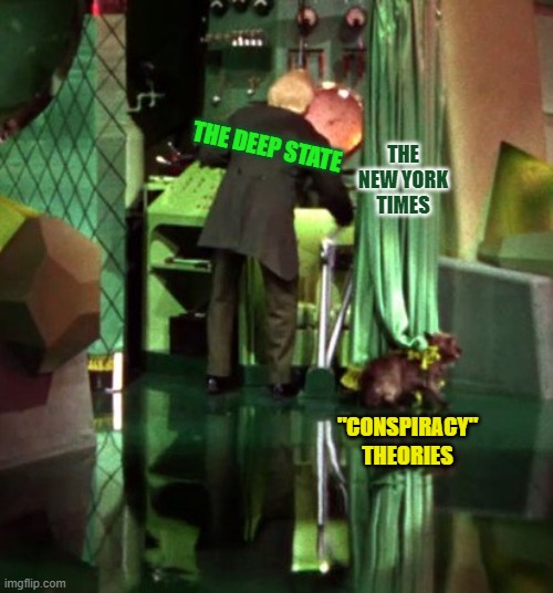 The Deep State Exposed | THE NEW YORK TIMES; THE DEEP STATE; "CONSPIRACY" THEORIES | image tagged in wizard of oz exposed | made w/ Imgflip meme maker