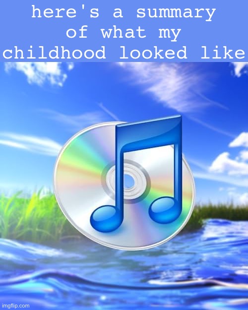 maximalism | here's a summary of what my childhood looked like | made w/ Imgflip meme maker