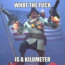High Quality What the fuck is a Kilometer TF2 Blank Meme Template