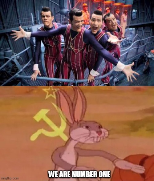 WE ARE NUMBER ONE | image tagged in we are number one,bugs bunny communist | made w/ Imgflip meme maker