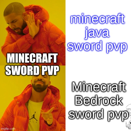 Minecraft PVP | minecraft java sword pvp; MINECRAFT SWORD PVP; Minecraft Bedrock sword pvp | image tagged in memes,drake hotline bling | made w/ Imgflip meme maker