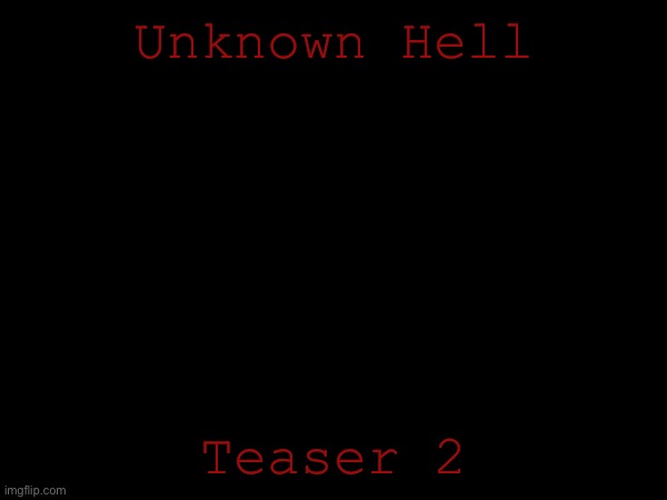 The plot thickens | Unknown Hell; Teaser 2 | image tagged in story | made w/ Imgflip meme maker