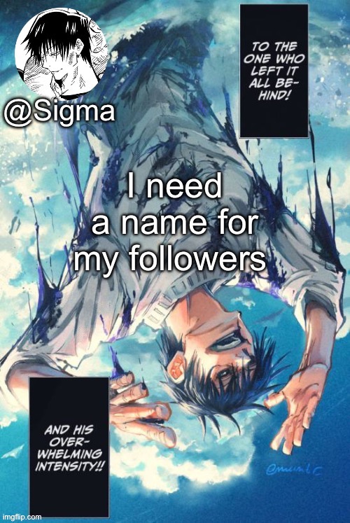 Sigma | I need a name for my followers | image tagged in sigma | made w/ Imgflip meme maker