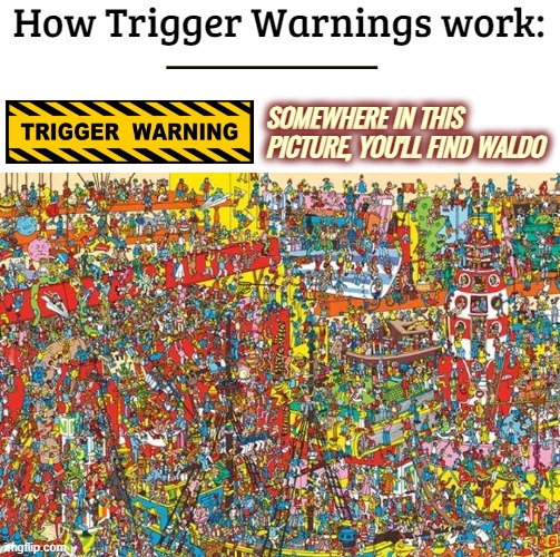 All these white Waldos, eeew | How Trigger Warnings work:; SOMEWHERE IN THIS PICTURE, YOU'LL FIND WALDO | image tagged in social justice,funny,identity politics,psychology | made w/ Imgflip meme maker
