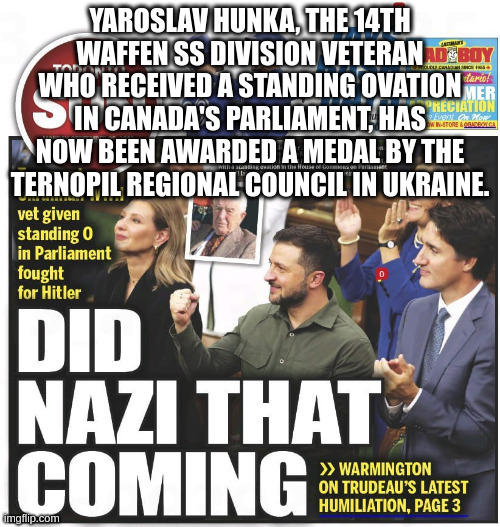 They Said Honoring This Guy Was a Mistake | YAROSLAV HUNKA, THE 14TH WAFFEN SS DIVISION VETERAN WHO RECEIVED A STANDING OVATION IN CANADA'S PARLIAMENT, HAS NOW BEEN AWARDED A MEDAL BY THE TERNOPIL REGIONAL COUNCIL IN UKRAINE. | made w/ Imgflip meme maker
