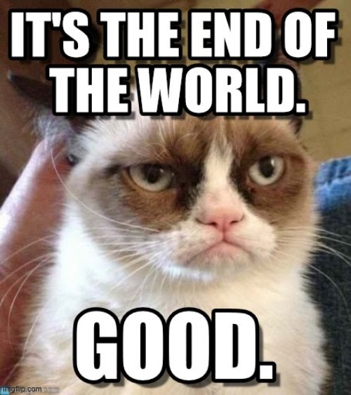 End of the World | image tagged in repost | made w/ Imgflip meme maker