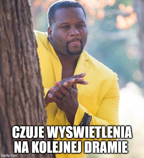 Black guy hiding behind tree | CZUJE WYSWIETLENIA NA KOLEJNEJ DRAMIE | image tagged in black guy hiding behind tree | made w/ Imgflip meme maker