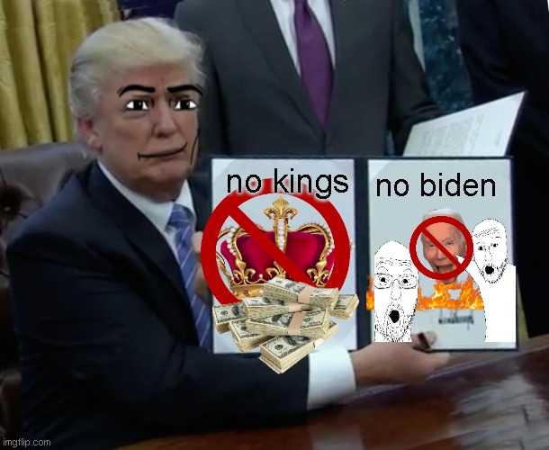MAGA | no biden; no kings | image tagged in memes,trump bill signing | made w/ Imgflip meme maker