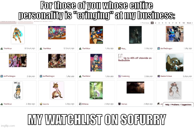 For those of you whose entire personality is "cringing" at my business:; MY WATCHLIST ON SOFURRY | made w/ Imgflip meme maker