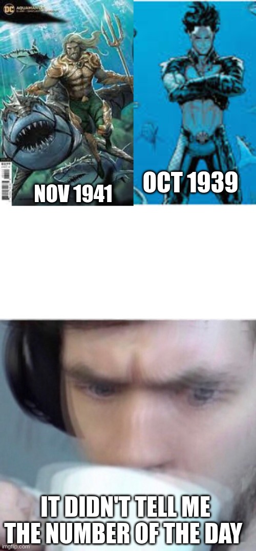 OCT 1939; NOV 1941; IT DIDN'T TELL ME THE NUMBER OF THE DAY | image tagged in concerned sean intensifies | made w/ Imgflip meme maker