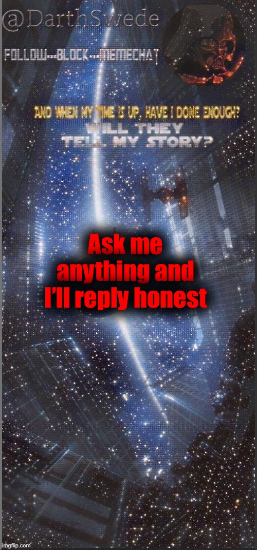 DarthSwede announcement template | Ask me anything and I’ll reply honest | image tagged in darthswede announcement template new | made w/ Imgflip meme maker