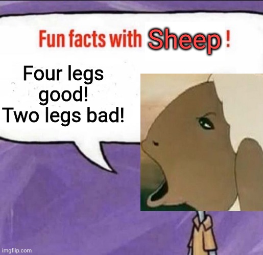 George Orwell's Animal Farm | Sheep; Four legs good! Two legs bad! | image tagged in fun facts with squidward,sheep,squidward,animal farm,fun fact | made w/ Imgflip meme maker