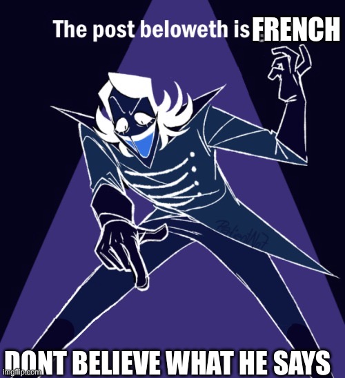 The post beloweth is gay! | FRENCH; DONT BELIEVE WHAT HE SAYS | image tagged in the post beloweth is gay | made w/ Imgflip meme maker