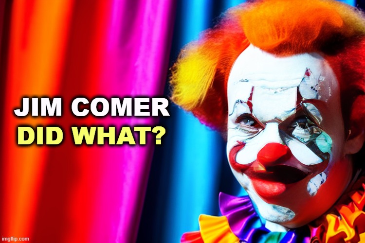 JIM COMER; DID WHAT? | image tagged in jim comer,hypocrite,conservative,maga,liar,trump | made w/ Imgflip meme maker