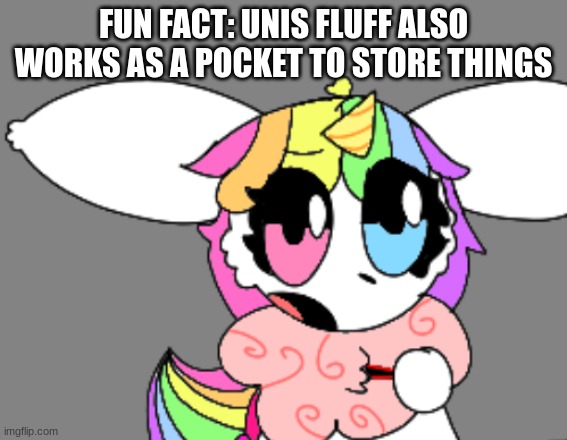 lil sneak peak | FUN FACT: UNIS FLUFF ALSO WORKS AS A POCKET TO STORE THINGS | image tagged in draw | made w/ Imgflip meme maker