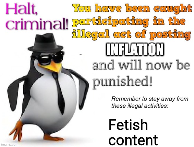 MrsQuacks is a pedo | INFLATION; Fetish content | image tagged in halt criminal | made w/ Imgflip meme maker