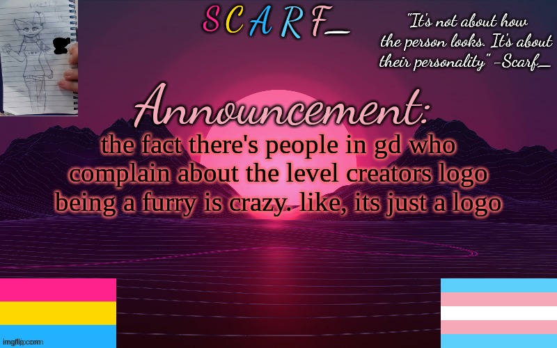 the fact there's people in gd who complain about the level creators logo being a furry is crazy. like, its just a logo | made w/ Imgflip meme maker