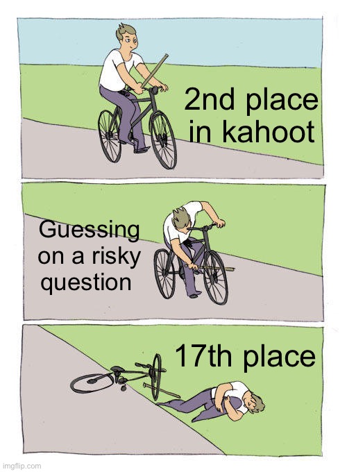 Bike Fall | 2nd place in kahoot; Guessing on a risky question; 17th place | image tagged in memes,bike fall | made w/ Imgflip meme maker