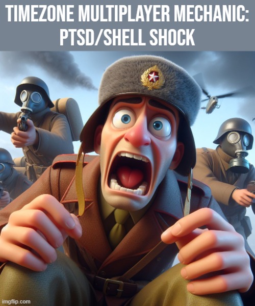 one of the most disturbing and heartbreaking mechanics in the game. example voice lines in comments. | TimeZone multiplayer mechanic:
PTSD/Shell Shock | image tagged in timezone,gameplay,movie,cartoon,idea,game | made w/ Imgflip meme maker