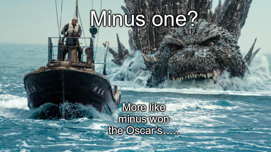 Terrible joke title | Minus one? More like minus won the Oscar’s….. | image tagged in minus one godzilla swims towards the small boat | made w/ Imgflip meme maker