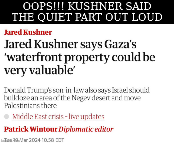 OOPS!!! KUSHNER SAID
THE QUIET PART OUT LOUD | made w/ Imgflip meme maker