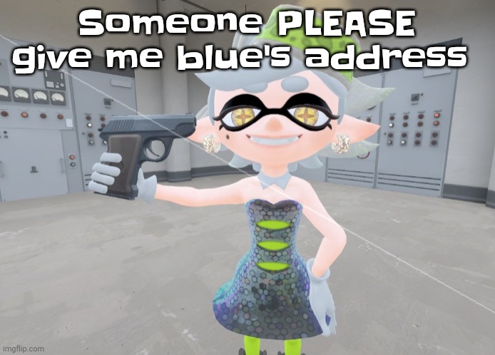 AAAA | Someone PLEASE give me blue's address | image tagged in mar | made w/ Imgflip meme maker