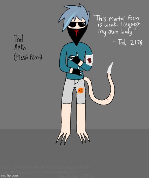 i put lyrics of what song i was listening to at the time of making my drawings, heres fleshy tod | made w/ Imgflip meme maker