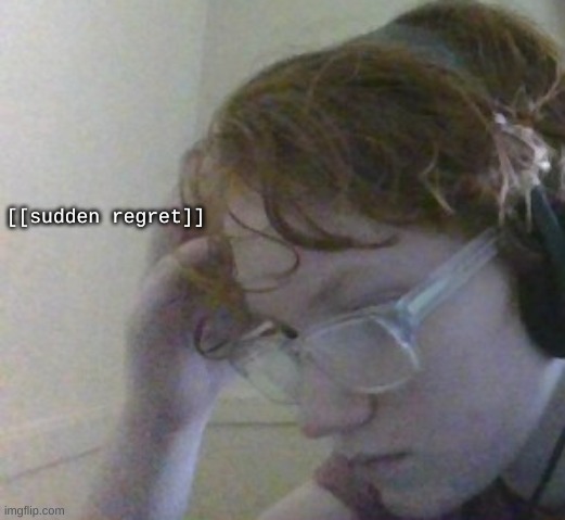 i madecfuck up | [[sudden regret]] | made w/ Imgflip meme maker