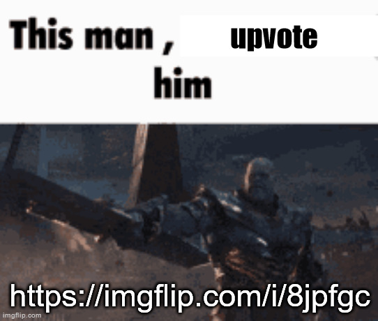 25 upvotes until femboy | upvote; https://imgflip.com/i/8jpfgc | image tagged in this man _____ him | made w/ Imgflip meme maker