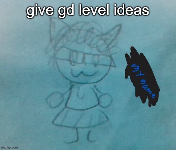 bda neko arc | give gd level ideas | image tagged in bda neko arc | made w/ Imgflip meme maker