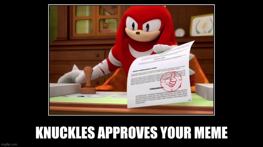 Knuckles Approve Meme | KNUCKLES APPROVES YOUR MEME | image tagged in knuckles approve meme | made w/ Imgflip meme maker