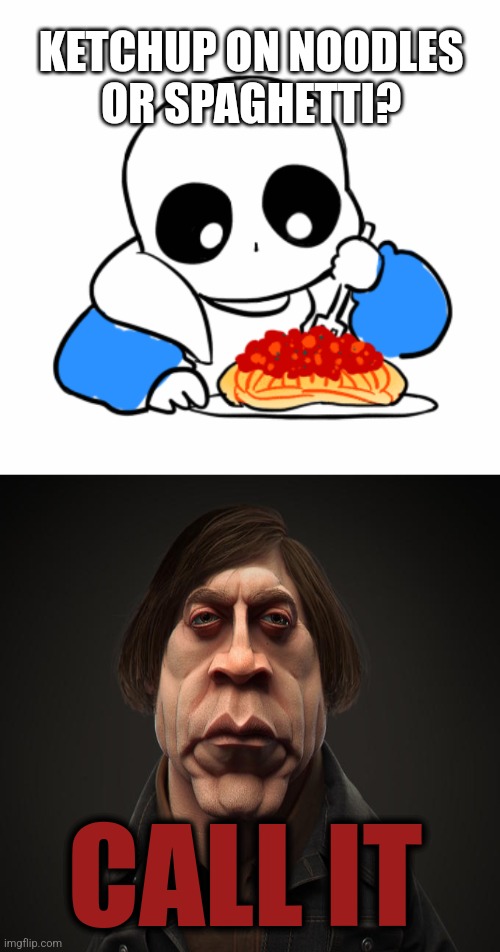 KETCHUP ON NOODLES 
OR SPAGHETTI? CALL IT | image tagged in call it,sans undertale,ketchup,spaghetti | made w/ Imgflip meme maker
