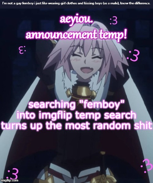 he's literally me (i don't even watch fate) | searching "femboy" into imgflip temp search turns up the most random shit | image tagged in he's literally me i don't even watch fate | made w/ Imgflip meme maker