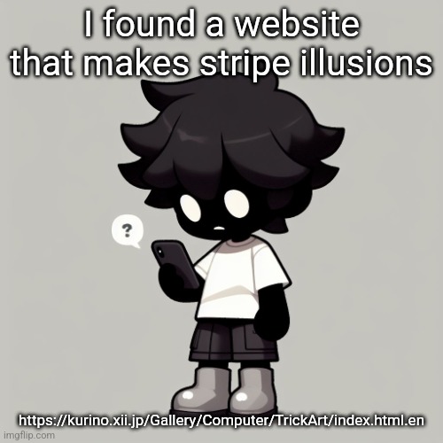 Silly fucking goober | I found a website that makes stripe illusions; https://kurino.xii.jp/Gallery/Computer/TrickArt/index.html.en | image tagged in silly fucking goober | made w/ Imgflip meme maker
