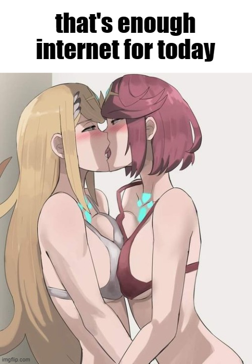 this isn't as bad if you only know them from smash, but xenoblade 2 is my favorite game of all time I know these two's lore | that's enough internet for today | image tagged in pyra and mythra kissing | made w/ Imgflip meme maker