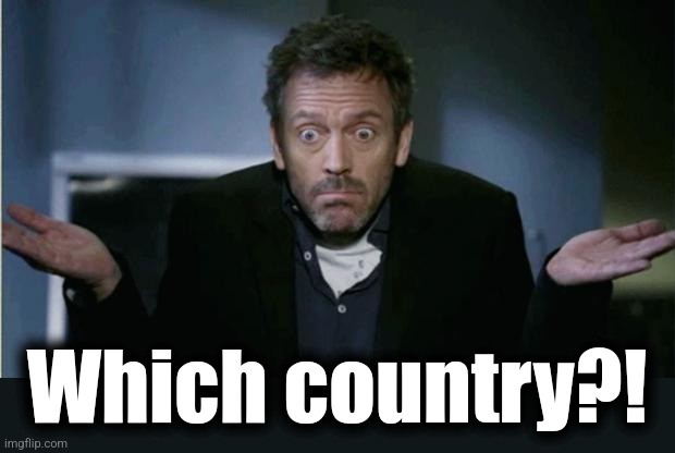 SHRUG | Which country?! | image tagged in shrug | made w/ Imgflip meme maker