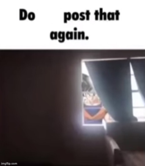 @Silly_Neko | image tagged in do not post that again | made w/ Imgflip meme maker