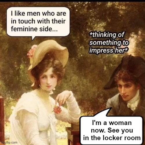 I'm a woman now. See you in the locker room | image tagged in gender identity,funny | made w/ Imgflip meme maker